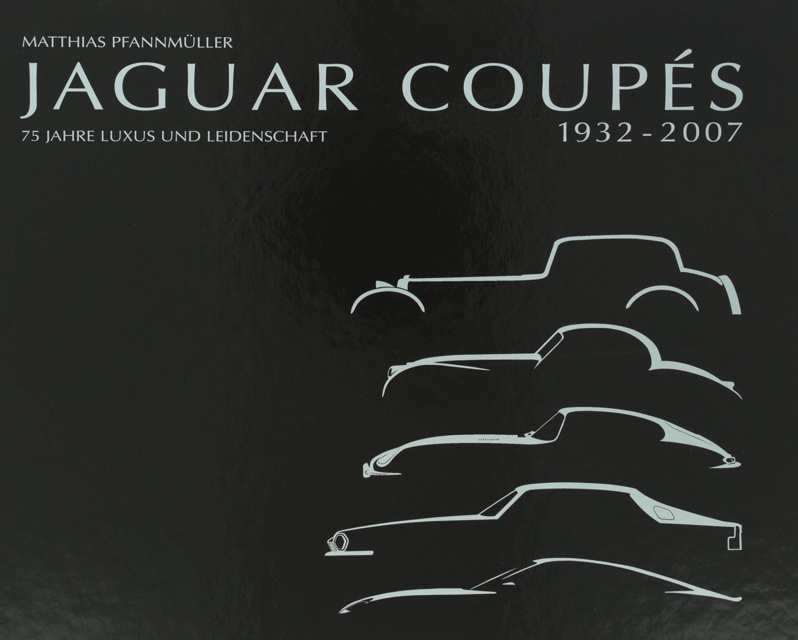 Jaguar Coupes 1932-2007: 75 Jahre Luxus und Leidenschaft