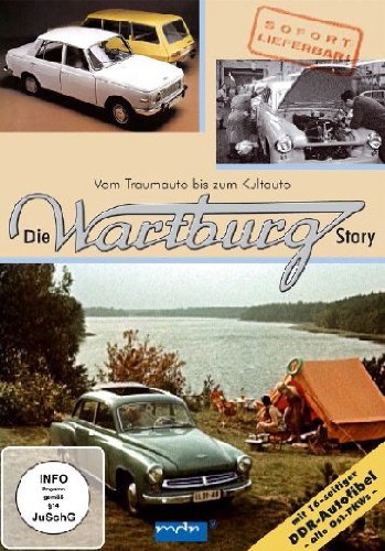 Die Wartburg Story - Vom Traumauto bis zum Kultauto