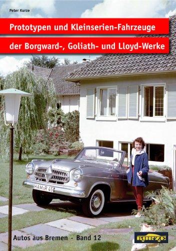 Prototypen und Kleinserien-Fahrzeuge der Borgward-, Goliath- und Lloyd-Werke.